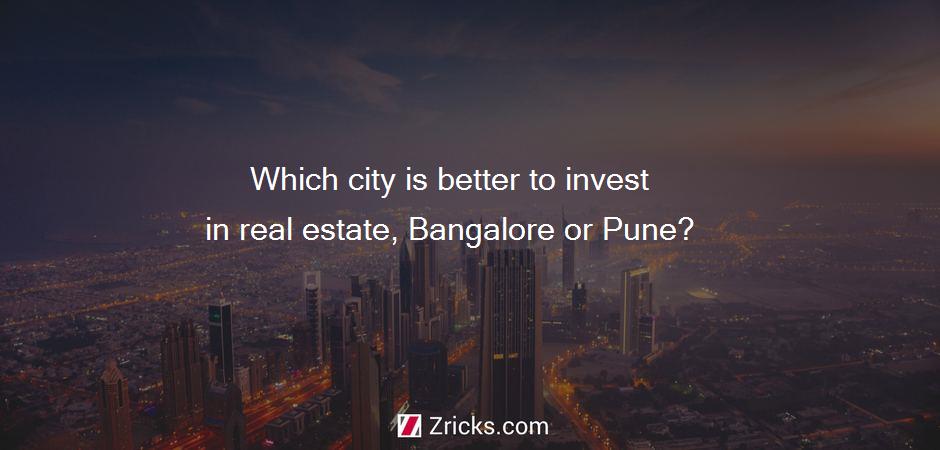 Which city is better to invest in real estate, Bangalore or Pune?