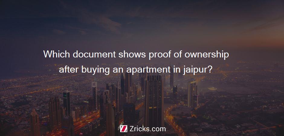 Which document shows proof of ownership after buying an apartment in jaipur?