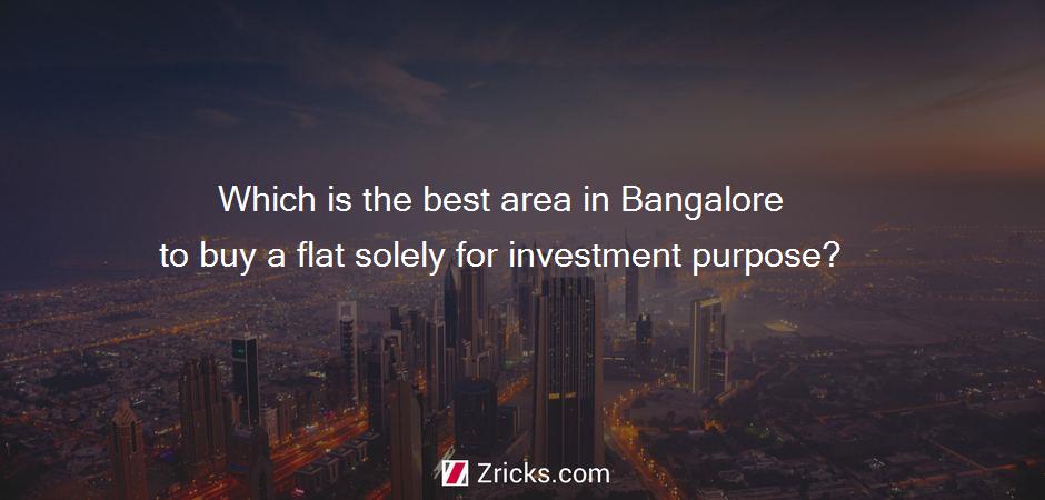 Which is the best area in Bangalore to buy a flat solely for investment purpose?