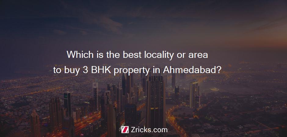 Which is the best locality or area to buy 3 BHK property in Ahmedabad?