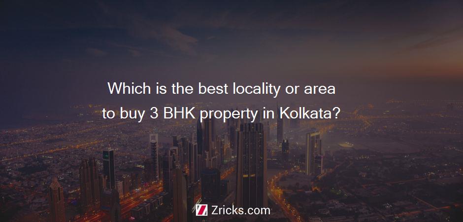 Which is the best locality or area to buy 3 BHK property in Kolkata?