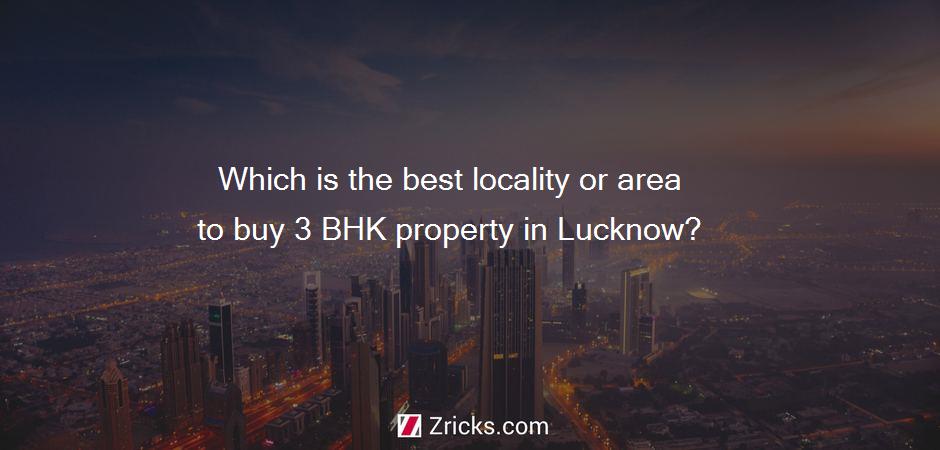 Which is the best locality or area to buy 3 BHK property in Lucknow?