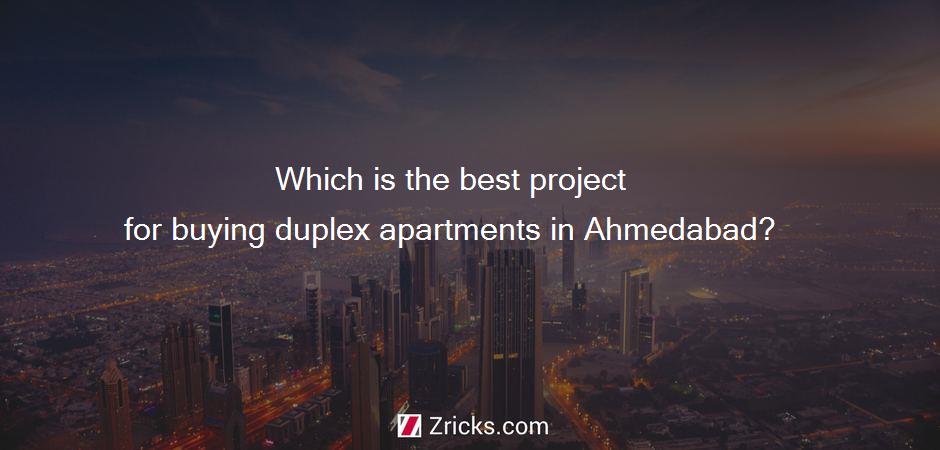 Which is the best project for buying duplex apartments in Ahmedabad?
