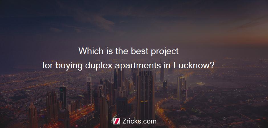 Which is the best project for buying duplex apartments in Lucknow?