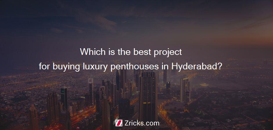 Which is the best project for buying luxury penthouses in Hyderabad?