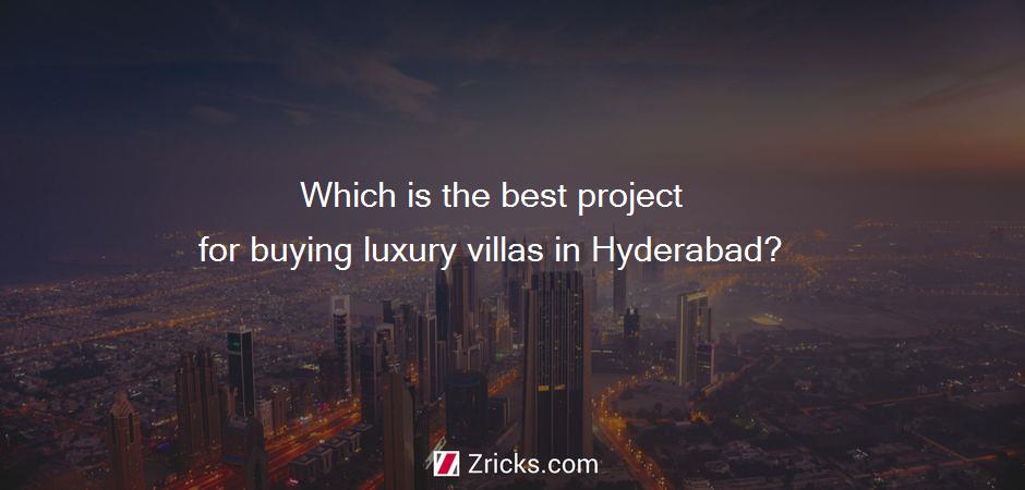 Which is the best project for buying luxury villas in Hyderabad?
