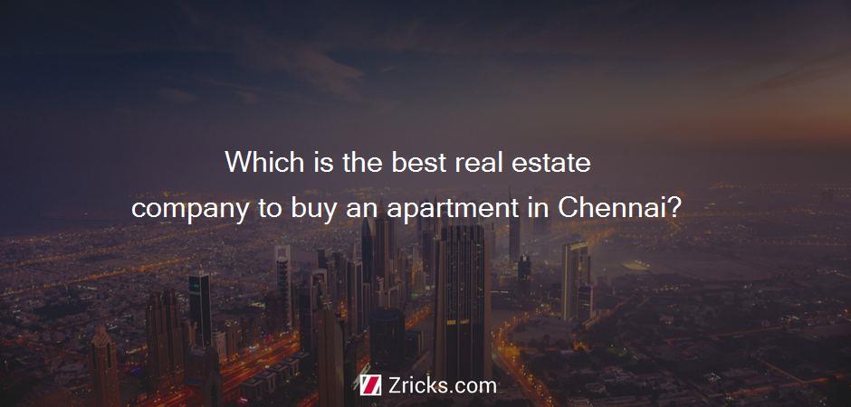 Which is the best real estate company to buy an apartment in Chennai?