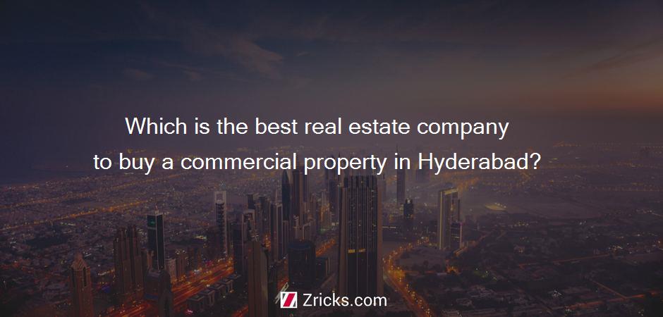 Which is the best real estate company to buy a commercial property in Hyderabad?
