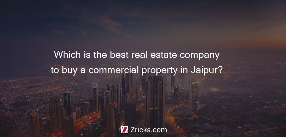 Which is the best real estate company to buy a commercial property in Jaipur?