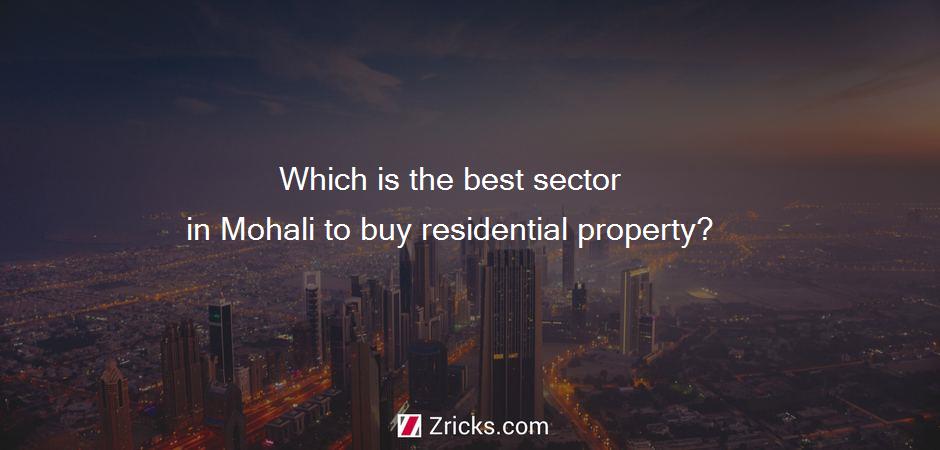 Which is the best sector in Mohali to buy residential property?