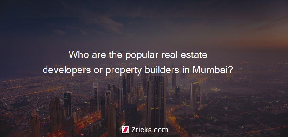 Who are the popular real estate developers or property builders in Mumbai?