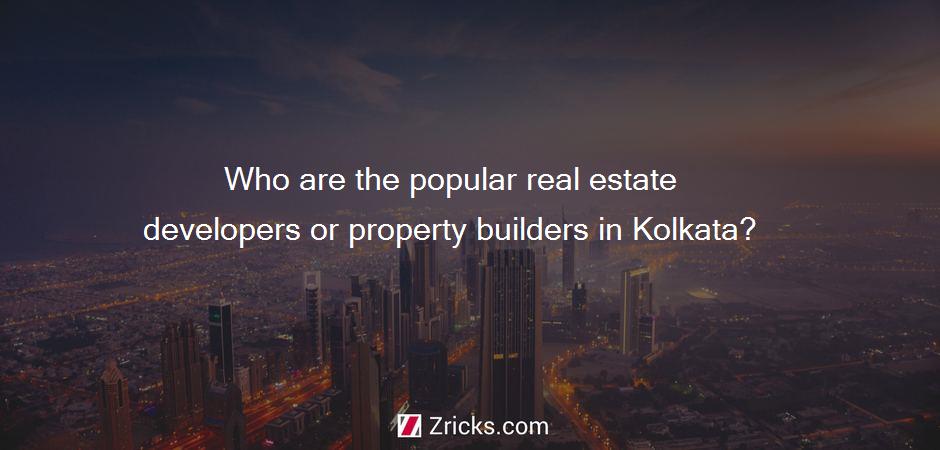 Who are the popular real estate developers or property builders in Kolkata?