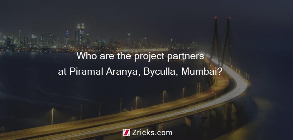 Who are the project partners at Piramal Aranya, Byculla, Mumbai?