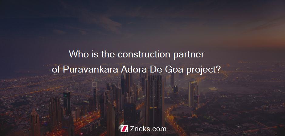 Who is the construction partner of Puravankara Adora De Goa project?
