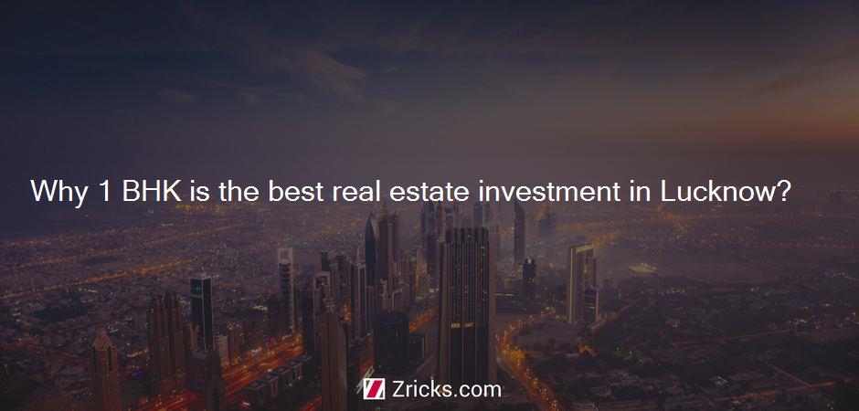 Why 1 BHK is the best real estate investment in Lucknow?