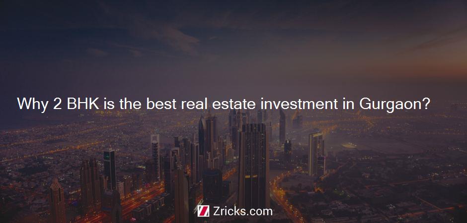 Why 2 BHK is the best real estate investment in Gurgaon?