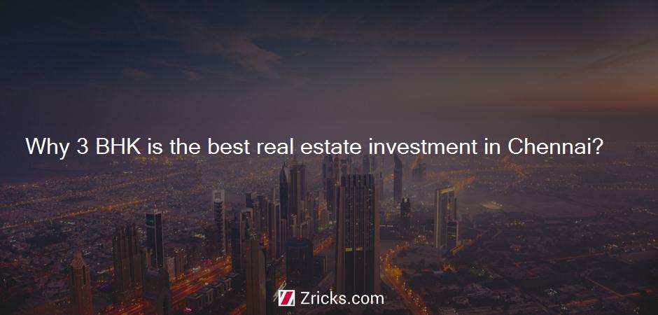 Why 3 BHK is the best real estate investment in Chennai?