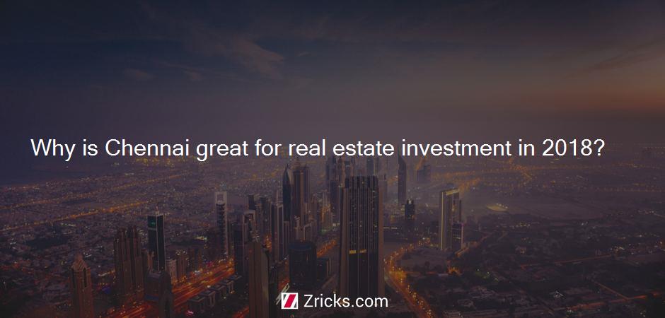 Why is Chennai great for real estate investment in 2018?