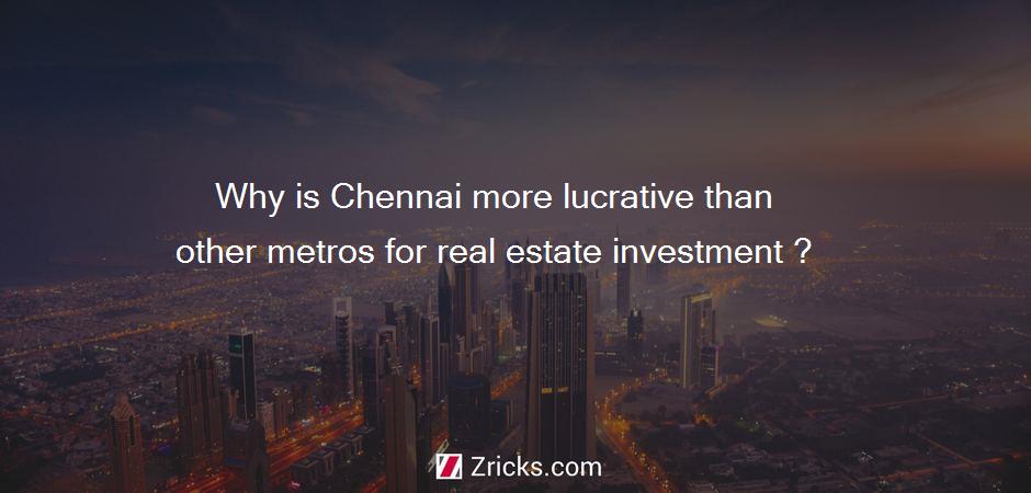 Why is Chennai more lucrative than other metros for real estate investment ?