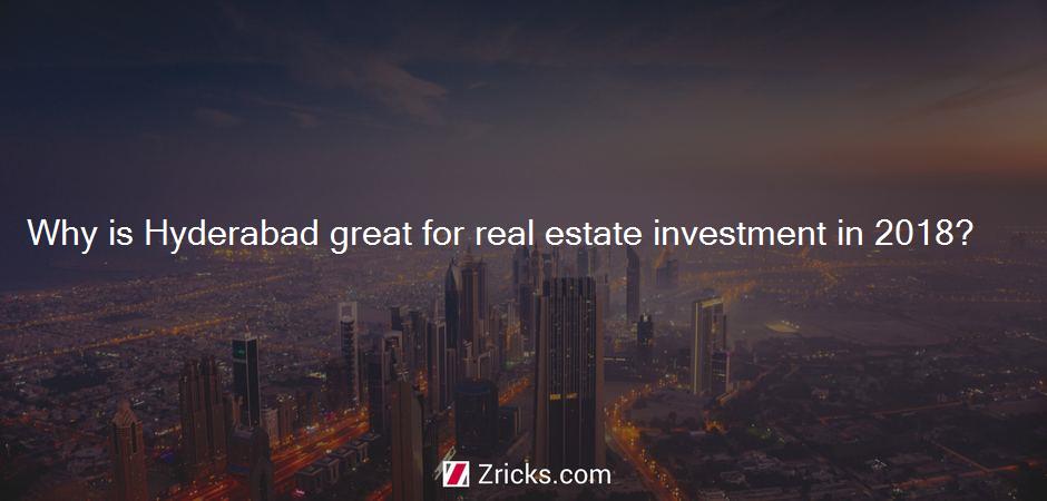 Why is Hyderabad great for real estate investment in 2018?