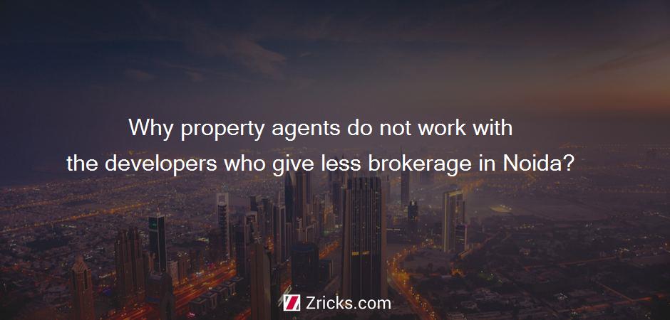 Why property agents do not work with the developers who give less brokerage in Noida?