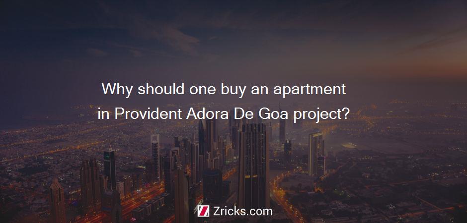 Why should one buy an apartment in Provident Adora De Goa project?