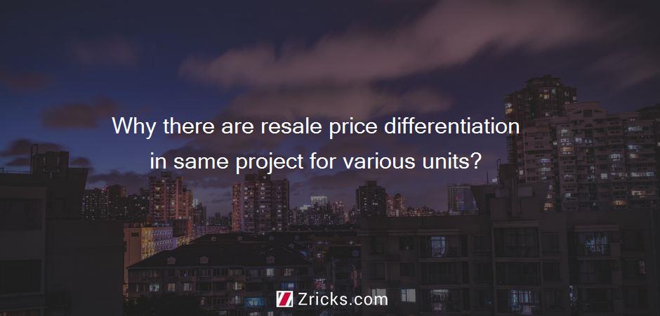 Why there are resale price differentiation in same project for various units?