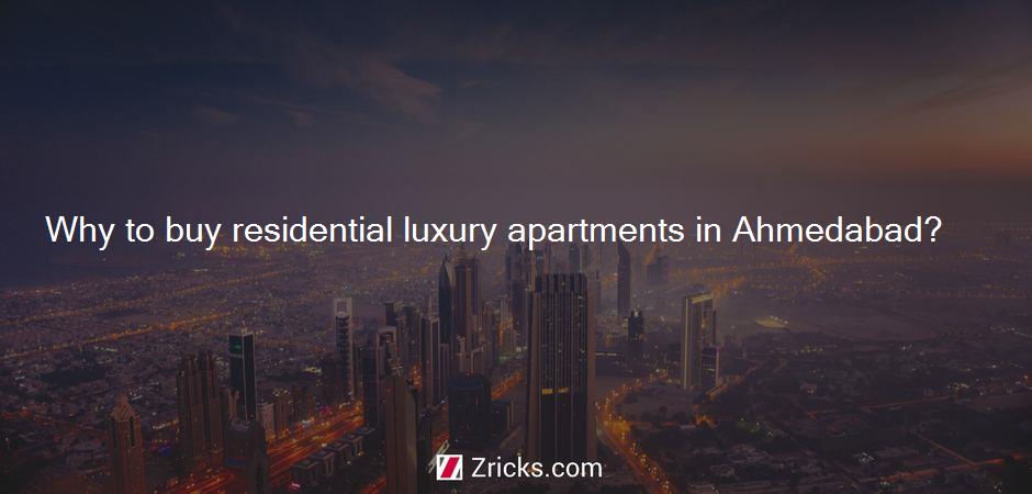 Why to buy residential luxury apartments in Ahmedabad?