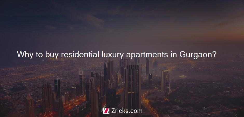 Why to buy residential luxury apartments in Gurgaon?