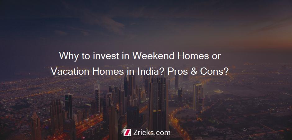 Why to invest in Weekend Homes or Vacation Homes in India? Pros & Cons?