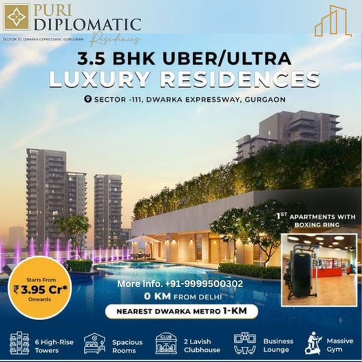 Puri Diplomatic Residences: Redefining Opulence with 3.5 BHK Uber Luxury Homes in Sector-111, Dwarka Expressway, Gurgaon Update