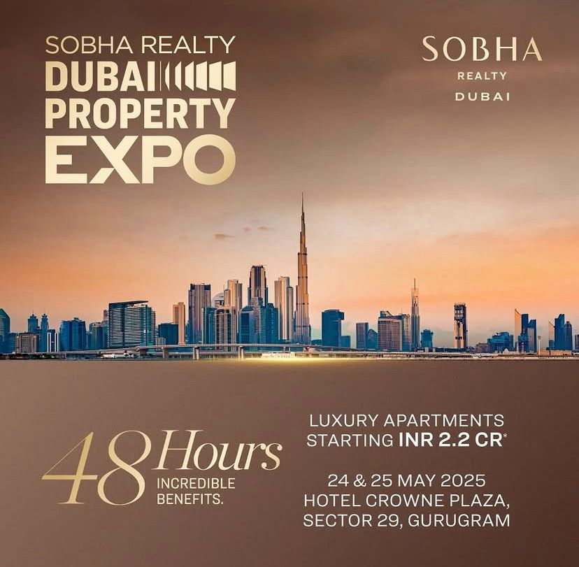 Sobha Realty Dubai Property Expo, Luxury Apartments from INR 2.2 Cr, 24-25 May 2025, Gurugram Update