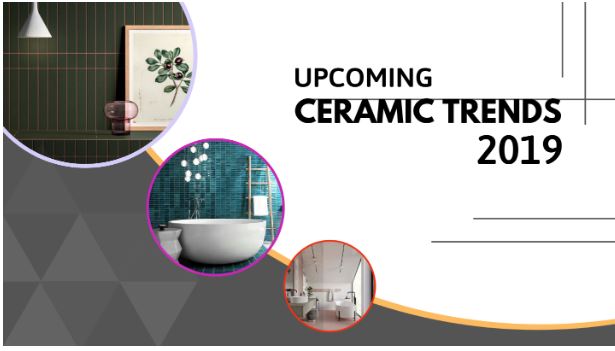 Upcoming Ceramic trends: Advance to the features and tips that would be "in" in 2019 Update