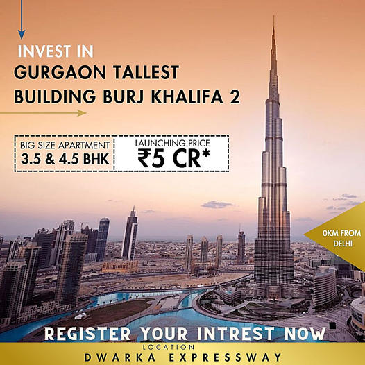 Skyward Luxury: The Burj Khalifa 2 Residences – Gurgaon's Towering Triumph Update