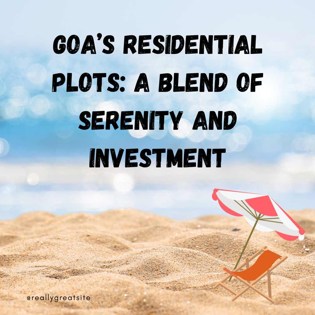 Goa’s Residential Plots: A Blend of Serenity and Investment Update