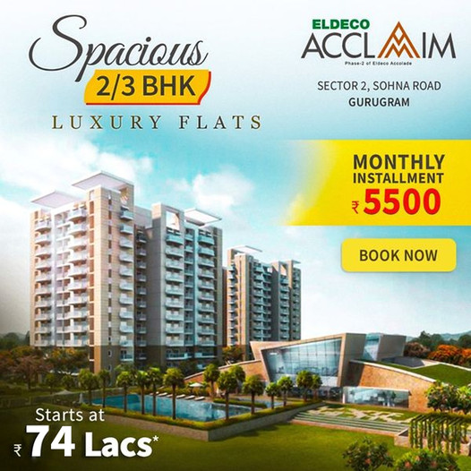 Spacious 2 and 3 BHK luxury flats Rs 74 Lac onwards at Eldeco Acclaim in Sohna, Gurgaon Update