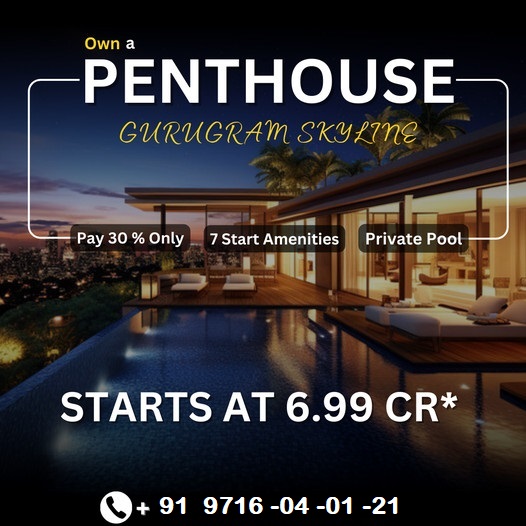 Soar Above the Rest: Gurugram Skyline Penthouses - Luxury Living Starts at 6.99 CR Update