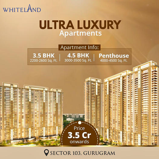 Whiteland Ultra Luxury Apartments: Redefining Elegance in Sector 103, Gurugram Update