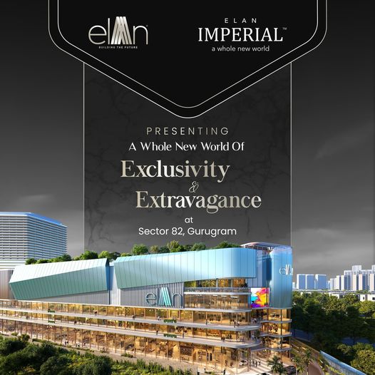 Elan Imperial: Defining Exclusivity and Extravagance in Sector 82, Gurugram Update