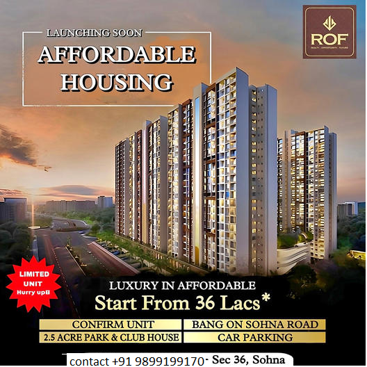 ROF's Launching Soon: Affordable Housing Project on Sohna Road – Luxurious Living Starting at 36 Lacs Update