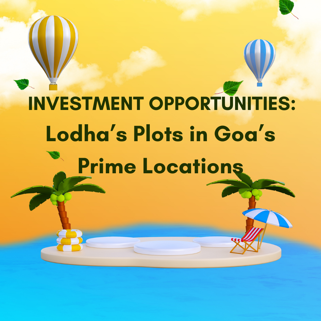 Investment Opportunities: Lodha’s Plots in Goa’s Prime Locations Update