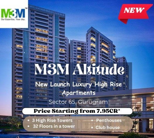 Explore Luxury Living at M3M Altitude in Sector-65, Gurugram Update