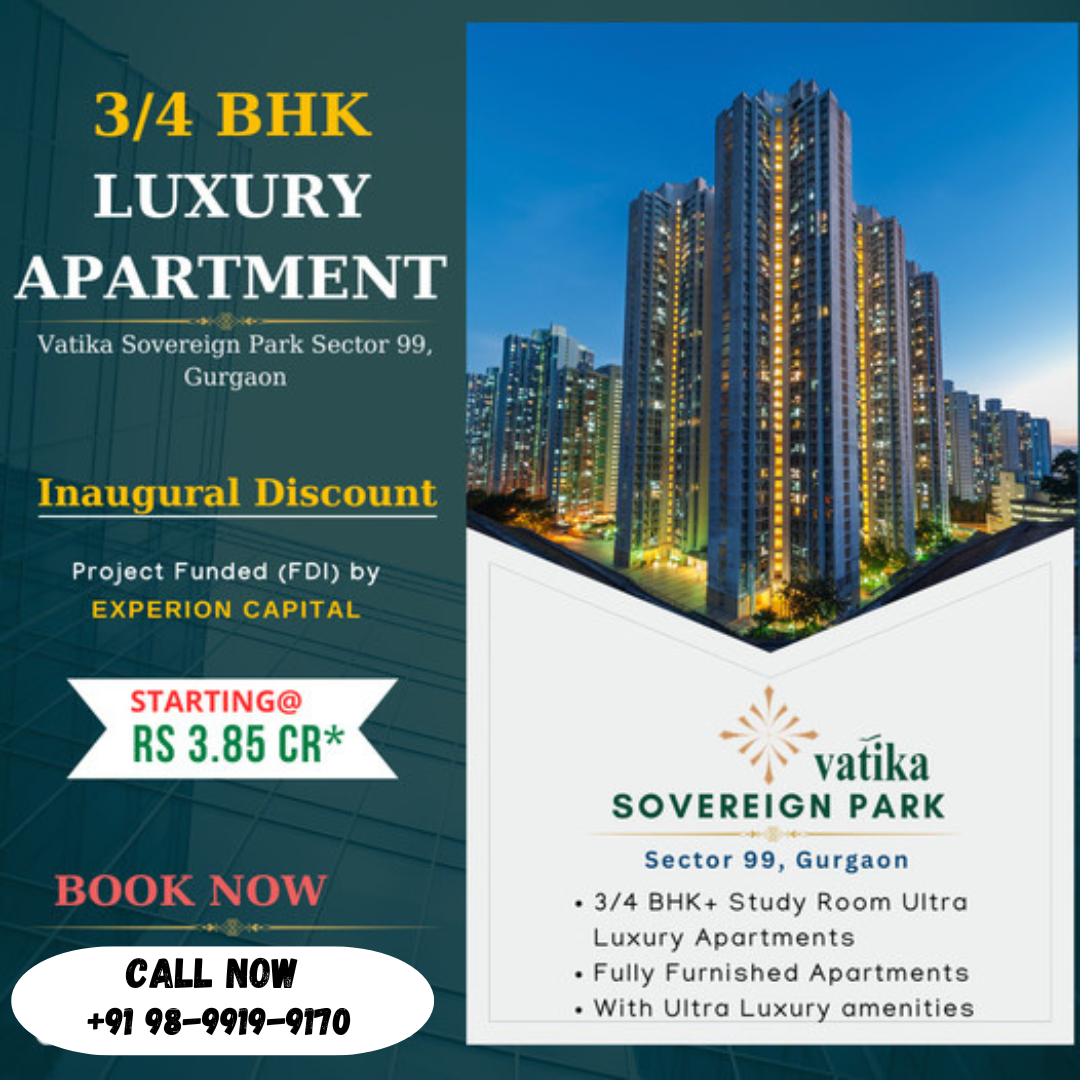 Step Into Opulence at Vatika Sovereign Park: Ultra Luxury 3/4 BHK+ Apartments in Sector 99, Gurgaon Update