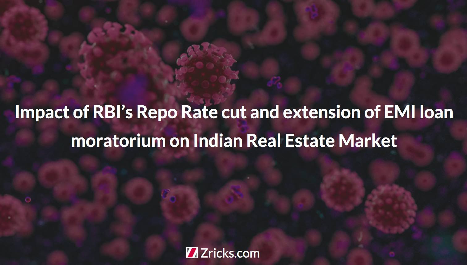 Impact of RBI’s Repo Rate cut and extension of EMI loan moratorium on Indian Real Estate Market Update