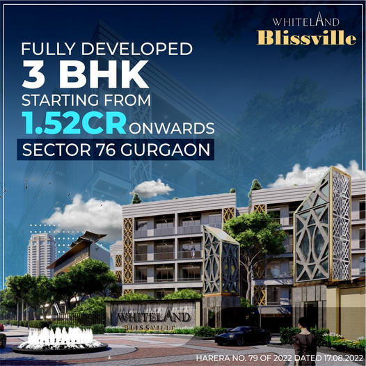 Fully developed 3 BHK Rs 1.52 Cr onwards at Whiteland Blissville, Sector 76, Gurgaon Update