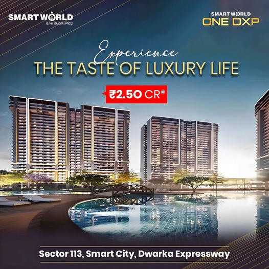 Smart World One DXP: The Epitome of Luxury Living in Sector 113, Smart City, Dwarka Expressway Update