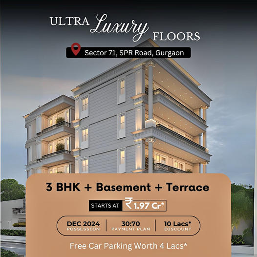 Discover the Pinnacle of Elegance: Ultra Luxury Floors in Sector 71, SPR Road, Gurgaon Update