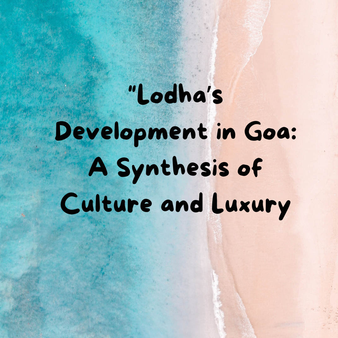"Lodha’s Development in Goa: A Synthesis of Culture and Luxury” Update