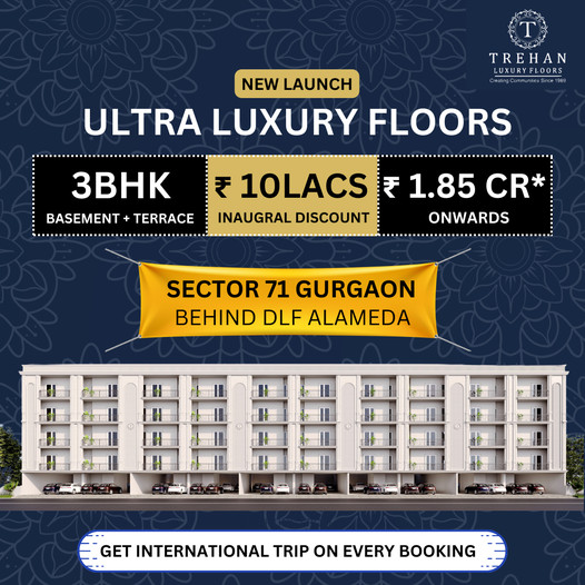 Trehan's Ultra Luxury Floors Launch in Sector 71, Gurgaon: Opulence Redefined Update