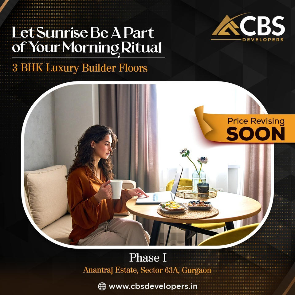 Embrace the Dawn: CBS Developers' Phase I at Anantraj Estate, Sector 63A, Gurugram Offers Luxe 3 BHK Builder Floors Update